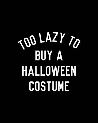 To Digital Art - Too Lazy To Buy A Halloween Costume by Flippin Sweet Gear