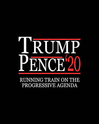 On Wall Art featuring the digital art Trump Pence 2020 Running Train On The Progressive Agenda by Flippin Sweet Gear