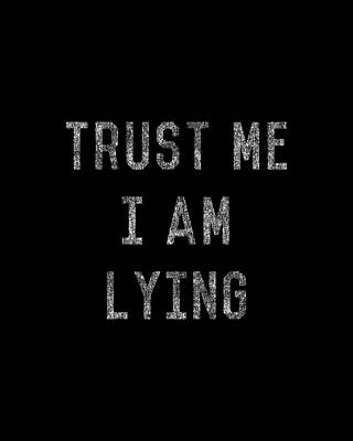 Cool Wall Art featuring the digital art Trust Me I Am Lying by Flippin Sweet Gear
