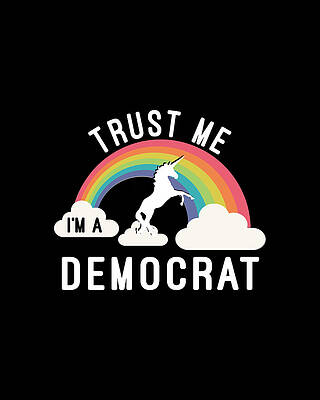Cool Wall Art featuring the digital art Trust Me Im A Democrat by Flippin Sweet Gear