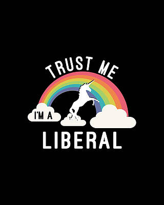 I Digital Art - Trust Me Im A Liberal by Flippin Sweet Gear