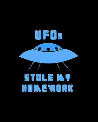 For Digital Art - UFOs Stole My Homework by Flippin Sweet Gear
