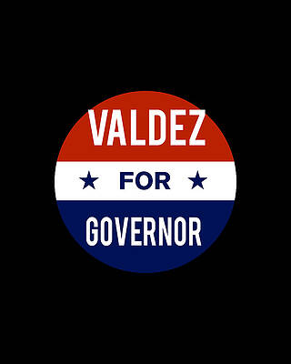 2018 Wall Art featuring the digital art Valdez For Governor by Flippin Sweet Gear