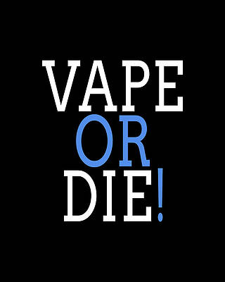 Or Wall Art featuring the digital art Vape Or Die by Flippin Sweet Gear