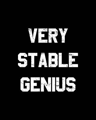 Very Stable Genius Print