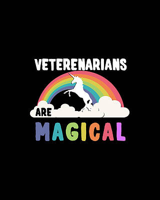 Are Wall Art featuring the digital art Veterenarians Are Magical by Flippin Sweet Gear