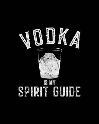 My Wall Art featuring the digital art Vodka Is My Spirit Guide Funny Drinking by Flippin Sweet Gear