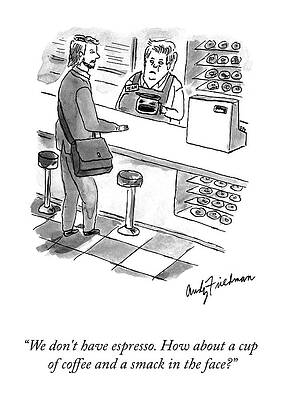 Humor Drawing - We Don't Have Espresso by Andy Friedman