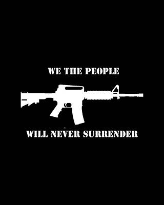 Humor Wall Art featuring the digital art We The People Never Surrender by Flippin Sweet Gear