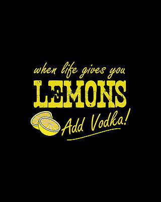You Wall Art featuring the digital art When Life Gives You Lemons Add Vodka by Flippin Sweet Gear