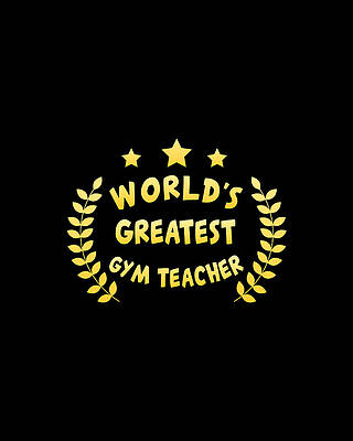 School Wall Art featuring the digital art Worlds Greatest Gym Teacher Physical Education by Flippin Sweet Gear