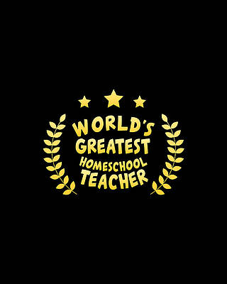 Mother Day Wall Art featuring the digital art Worlds Greatest Homeschool Teacher by Flippin Sweet Gear