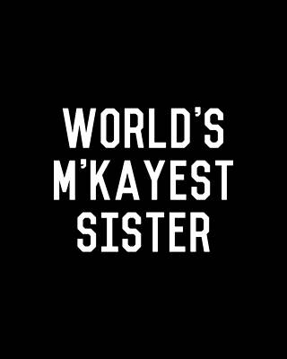 For Digital Art - Worlds MKayest Sister by Flippin Sweet Gear