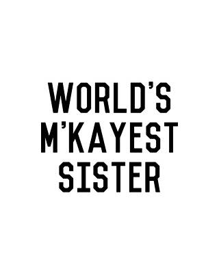 For Digital Art - Worlds MKayest Sister Funny by Flippin Sweet Gear