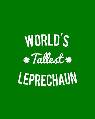 For Digital Art - Worlds Tallest Leprechaun by Flippin Sweet Gear