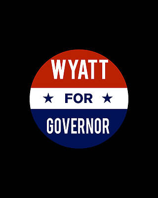 2018 Wall Art featuring the digital art Wyatt For Governor by Flippin Sweet Gear