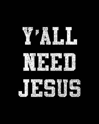 Yall Need Jesus Print