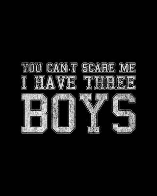 I Digital Art - You Cant Scare Me I Have Three Boys by Flippin Sweet Gear