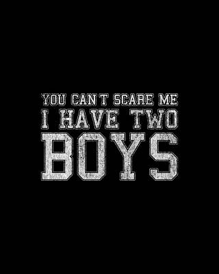 I Digital Art - You Cant Scare Me I Have Two Boys by Flippin Sweet Gear