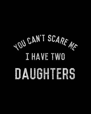 Cool Wall Art featuring the digital art You Cant Scare Me I Have Two Daughters by Flippin Sweet Gear