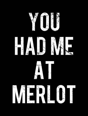 I Digital Art - You Had Me At Merlot by Flippin Sweet Gear