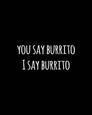 You Wall Art featuring the digital art You Say Burrito by Flippin Sweet Gear