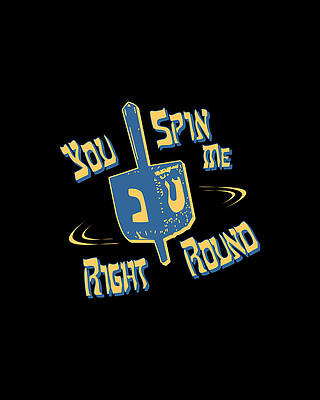 I Digital Art - You Spin Me Right Round Jewish Dreidel by Flippin Sweet Gear