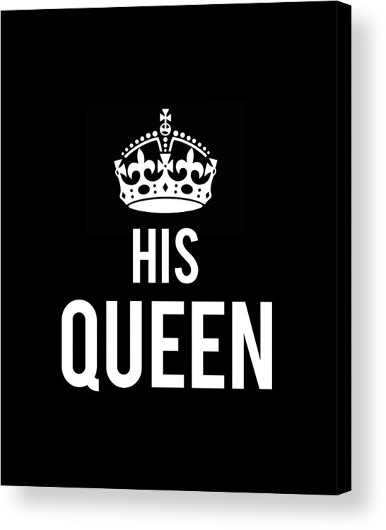 Queen Acrylic Print featuring the digital art His Queen by Flippin Sweet Gear