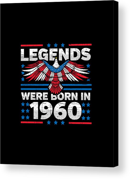 Cool Acrylic Print featuring the digital art Legends Were Born in 1960 Patriotic Birthday by Flippin Sweet Gear