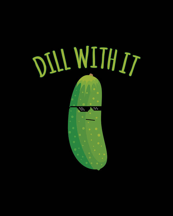 Cool Poster featuring the digital art Dill With It Funny Pickle by Flippin Sweet Gear