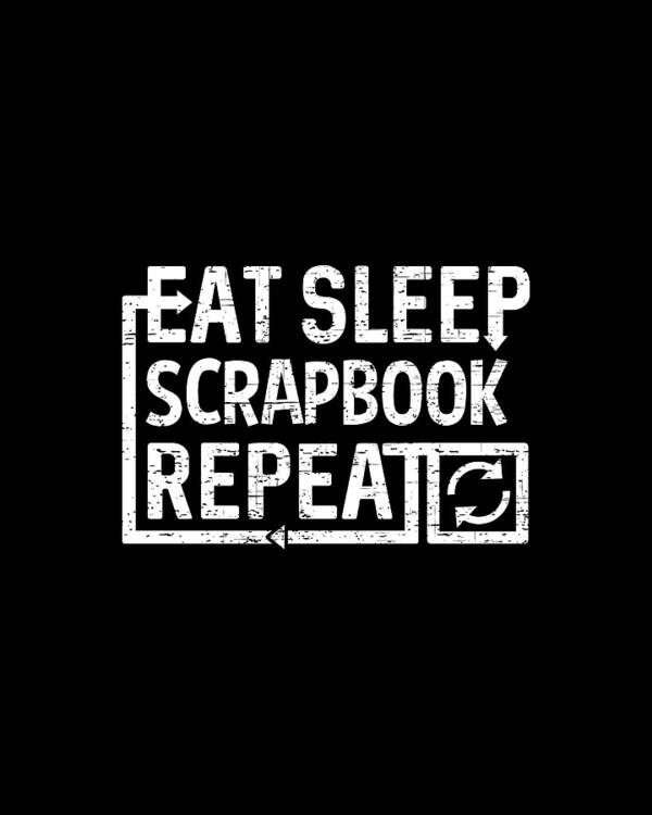 Cool Art Print featuring the digital art Eat Sleep Scrapbook by Flippin Sweet Gear