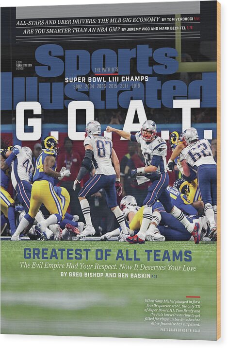 New England Patriots' Super Bowl Victory Wood Print featuring the photograph G.o.a.t Greatest Of All Teams Sports Illustrated Cover by Sports Illustrated New England Patriots' Super Bowl Victory Wood Print featuring the photograph G.o.a.t Greatest Of All Teams Sports Illustrated Cover by Sports Illustrated