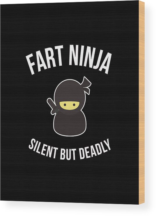 Cool Wood Print featuring the digital art Fart Ninja Silent But Deadly by Flippin Sweet Gear