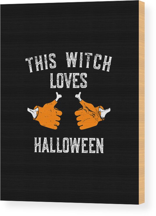 Halloween Wood Print featuring the digital art This Witch Loves Halloween by Flippin Sweet Gear Halloween Wood Print featuring the digital art This Witch Loves Halloween by Flippin Sweet Gear