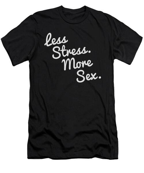 4580 Less Stress And More Sex T-Shirt