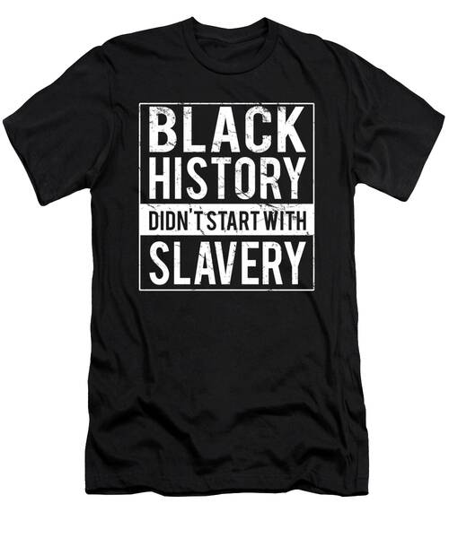 Black History Didnt Start With Slavery Juneteenth T-Shirt