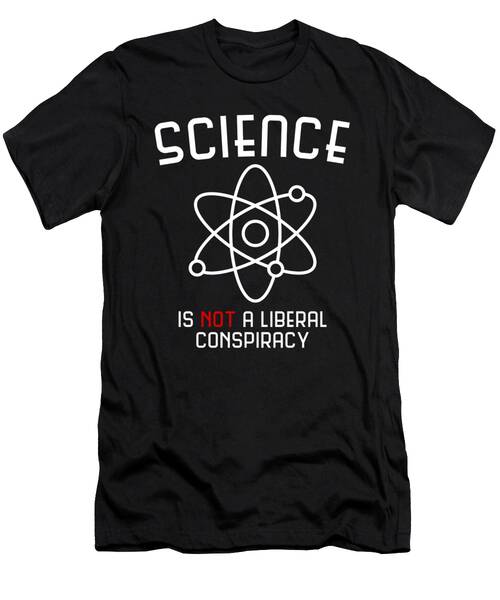 Science Is Not A Liberal Conspiracy T-Shirt