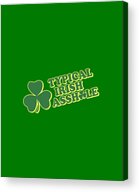 Typical Irish Asshole St Patricks Day Acrylic Print