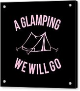 A Glamping We Will Go Acrylic Print