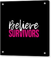 Believe Survivors Assault Awareness Acrylic Print