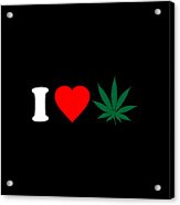 I Love Weed Acrylic Print