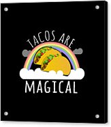 Tacos Are Magical Acrylic Print
