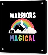 Warriors Are Magical Acrylic Print