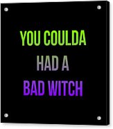 You Coulda Had A Bad Witch Halloween Acrylic Print