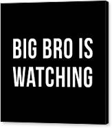 Big Bro Is Watching Canvas Print