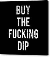 Buy The Fucking Dip Canvas Print