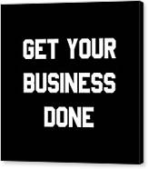 Get Your Business Done Canvas Print