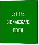 Let The Shenanigans Begin St Patricks Day Canvas Print