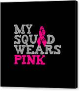 My Squad Wears Pink Breast Cancer Awareness Canvas Print