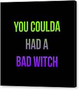 You Coulda Had A Bad Witch Halloween Canvas Print